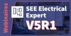 Webinaires SEE Electrical Expert V5R1, toute la puissance de la CAO Electrique dédiée aux automatismes industriels