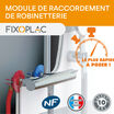 Fixoplac : le module de raccordement de robinetterie la plus rapide et complète du marché !